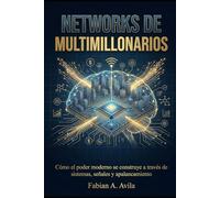 NETWORKS DE MULTIMILLONARIOS: Cómo el poder moderno se construye a través de sistemas, señales y apalancamiento (“Network Like a Billionaire Series”)