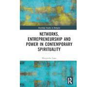 Networks, Entrepreneurship and Power in Contemporary Spirituality (Routledge Studies in Religion)