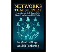 Networks that Support: How to Become Truly Successful in Network Marketing and MLM Today