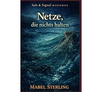 Netze, die nichts halten: Ein Cosy-Krimi über Fischereirechte, falsche Zeugen und einen Hafen voller Lücken (Salt & Signal Mysteries)