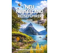 NEU NEUSEELAND REISEFÜHRER 2026: Entdecken Sie landschaftliche Wunder, die Kultur der Māori, Abenteueraktivitäten und lokale Erlebnisse