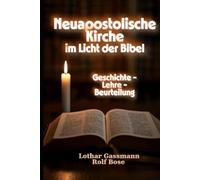 Neuapostolische Kirche im Licht der Bibel: Geschichte - Lehre - Beurteilung