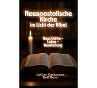 Neuapostolische Kirche im Licht der Bibel: Geschichte - Lehre - Beurteilung (Die christliche Handbuch-Reihe)