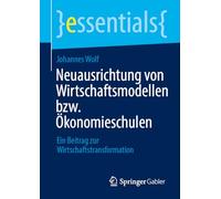 Neuausrichtung von Wirtschaftsmodellen bzw. Ökonomieschulen: Ein Beitrag zur Wirtschaftstransformation (essentials)