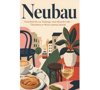Neubau: Vom Beisl bis zur Schlange vorm Brunch-Café - Überleben in Wiens siebtem Bezirk. Das perfekte Geschenk für Einheimische & Zugezogene in Wien