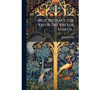Neue Beiträge Zur Kritik Des Rhetor Seneca...