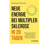 Neue Energie bei Multipler Sklerose in 28 Tagen: Wie du mit kleinen Veränderungen Vitalität und innere Stärke gewinnst