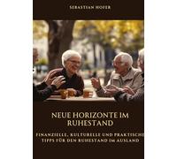 Neue Horizonte im Ruhestand: Finanzielle, kulturelle und praktische Tipps für den Ruhestand im Ausland