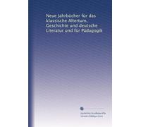 Neue Jahrbücher für das klassische Altertum, Geschichte und deutsche Literatur und für Pädagogik: Volume 36