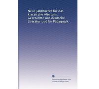 Neue Jahrbücher für das klassische Altertum, Geschichte und deutsche Literatur und für Pädagogik: Volume 1