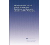 Neue Jahrbücher für das klassische Altertum, Geschichte und deutsche Literatur und für Pädagogik: Volume 6