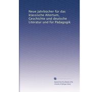 Neue Jahrbücher für das klassische Altertum, Geschichte und deutsche Literatur und für Pädagogik: Volume 9