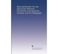 Neue Jahrbücher für das klassische Altertum, Geschichte und deutsche Literatur und für Pädagogik: Volume 5