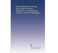 Neue Jahrbücher für das klassische Altertum, Geschichte und deutsche Literatur und für Pädagogik: Volume 41