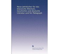 Neue Jahrbücher für das klassische Altertum, Geschichte und deutsche Literatur und für Pädagogik: Volume 43