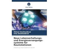 Neue Lebenserhaltungs- und Energieversorgungs-systeme für Raumstationen: Entwicklung neuer Systeme für die ISS