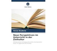 Neue Perspektiven im Unterricht in der Zielkultur: Mit besonderem Schwerpunkt auf der amerikanischen Kultur im algerischen EFL-Kontext