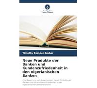 Neue Produkte der Banken und Kundenzufriedenheit in den nigerianischen Banken: Eine Bewertung der Auswirkungen neuer Produkte der Banken und der Kundenzufriedenheit in der nigerianischen Bankenbranche