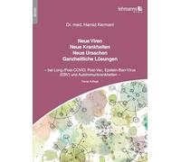 Neue Viren - Neue Krankheiten - Neue Ursachen - Ganzheitliche Lösungen: bei Long-/Post-COVID, Post-Vac, Epstein-Barr-Virus (EBV) und Autoimmunkrankheiten