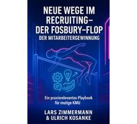 Neue Wege im Recruiting - Der Fosbury-Flop der Mitarbeitergewinnung: Ein praxisrelevantes Playbook für mutige Mittelständler