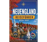 Neuengland Reiseführer 2026-2027: Ein Roadtrip durch Maine, Vermont, New Hampshire, Massachusetts, Rhode Island und Connecticut