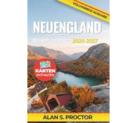 Neuengland Reiseführer 2026-2027: Entdecken Sie Boston, Cape Cod, Acadia, die Dörfer Vermonts, Newport, Mystic und die White Mountains - mit Routenvorschlägen und saisonalen Tipps