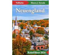 Neuengland Reiseführer 2026: Besuchen Sie 55 unglaubliche Orte und genießen Sie 110 Aktivitäten in Küstenstädten, Gebirgen und historischen Städten. (Estrada's Explorer Guides (German Edition))