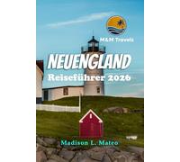 NEUENGLAND Reiseführer 2026: Entdecken Sie Sehenswürdigkeiten, Outdoor-Abenteuer und verborgene Schätze im Nordosten Amerikas