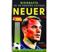 Neuer: Biografía de un portero exitoso