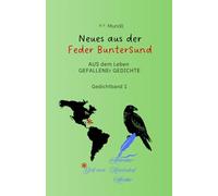Neues aus der Feder BunterSund: AUS dem Leben GEFALLENEr GEDICHTE - Gedichtband 1