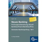 Neues Banking Prüfungsvorbereitung aktuell Bankkaufmann/Bankkauffrau Teil 1: Gestreckte Abschlussprüfung - Teil 1