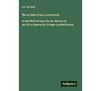 Neues Idioticon Viennense: das ist: Die Volkssprache der Wiener mit Berücksichtigung der übrigen Landesdialekte
