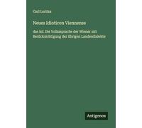Neues Idioticon Viennense: das ist: Die Volkssprache der Wiener mit Berücksichtigung der übrigen Landesdialekte