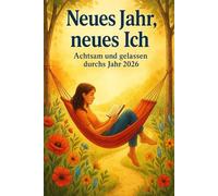 Neues Jahr, neues Ich - Achtsam und gelassen durchs Jahr 2026: Ein inspirierender Jahresbegleiter für mehr Klarheit, Balance, Dankbarkeit und innere Ruhe