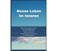 Neues Leben im Inneren: Biblische Ermutigung, die Gefängniszeit durch tägliche Andachten in geistliches Wachstum zu verwandeln (In Christus verankerte Andachten)