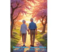 Neues Leben, neues Glück: Der Weg in den erfüllten Ruhestand