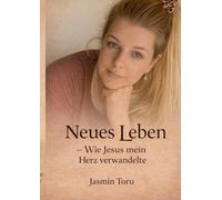 Neues Leben: Wie Jesus mein Herz verwandelte: 1