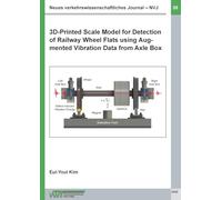 Neues verkehrswissenschaftliches Journal NVJ - Ausgabe 35: 3D-Printed Scale Model for Detection of Railway Wheel Flats using Augmented Vibration Data from Axle Box