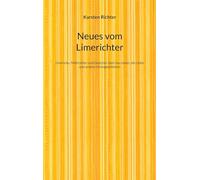 Neues vom Limerichter: Limericks, Mehrzeiler und Gedichte über das Leben, die Liebe und andere Unwägbarkeiten