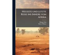 Neueste und letzte Reise ins Innere von Afrika