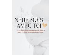 Neuf Mois Avec Toi: Carnet des Moments Magiques de ta Grossesse