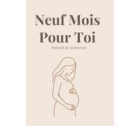 Neuf Mois Pour Toi: Journal de grossesse
