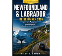 Neufundland und Labrador Reiseführer 2026: Malerische Küstenstraßenfahrten, detaillierte Karten, Walbeobachtungsplätze und leicht verständliche Reiserouten für Erstbesucher