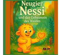 Neugier Nessi und das Geheimnis des Waldes: Gefühle entdecken, Mut finden, kreativ werden, 18 Mini-Geschichten, Fragen zum Mitfühlen und ganz viel Herz, ab 3+
