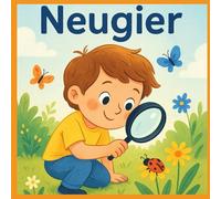 Neugier: Wie Kinder entdecken, fragen und die Welt verstehen lernen (Gefühle für Kinder erklärt)