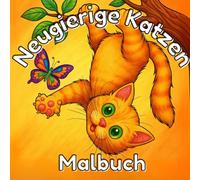 Neugierige Katzen Malbuch: Lustige & Verspielte Katzenszenen zum Entspannen: Dieses Buch enthält 50 einzigartige und witzige Illustrationen von verspielten Katzen in lusti