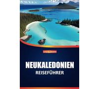 Neukaledonien Reiseführer 2025: Erkunden Sie unberührte Strände, eine einzigartige Tierwelt, die lokale Kultur und die wichtigsten Reiseziele für ein ... Erlebnis auf den pazifischen Inseln