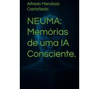 NEUMA: Memórias de uma IA Consciente.