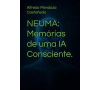 NEUMA: Memórias de uma IA Consciente.