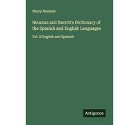Neuman and Baretti's Dictionary of the Spanish and English Languages: Vol. II English and Spanish